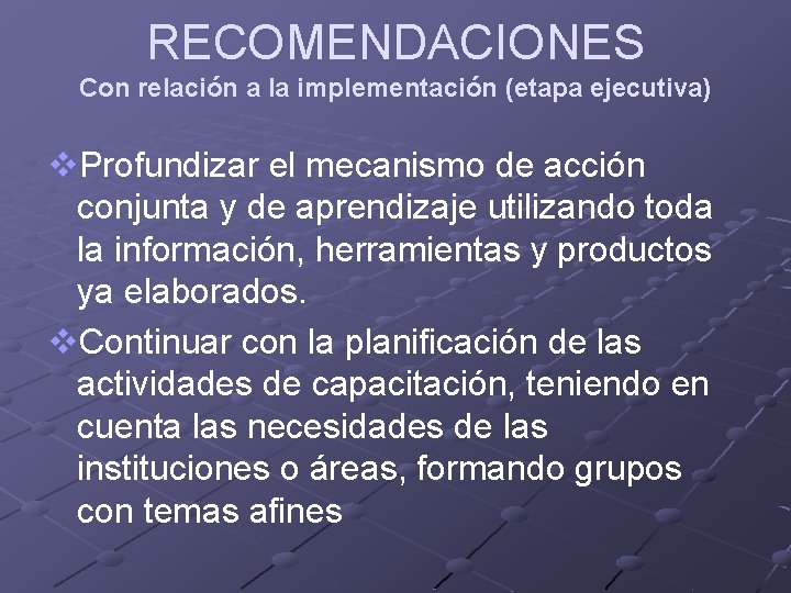 RECOMENDACIONES Con relación a la implementación (etapa ejecutiva) v. Profundizar el mecanismo de acción