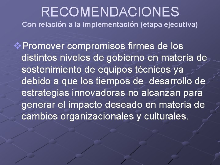 RECOMENDACIONES Con relación a la implementación (etapa ejecutiva) v. Promover compromisos firmes de los