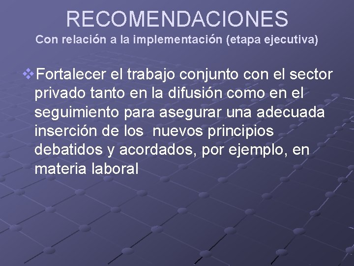 RECOMENDACIONES Con relación a la implementación (etapa ejecutiva) v. Fortalecer el trabajo conjunto con