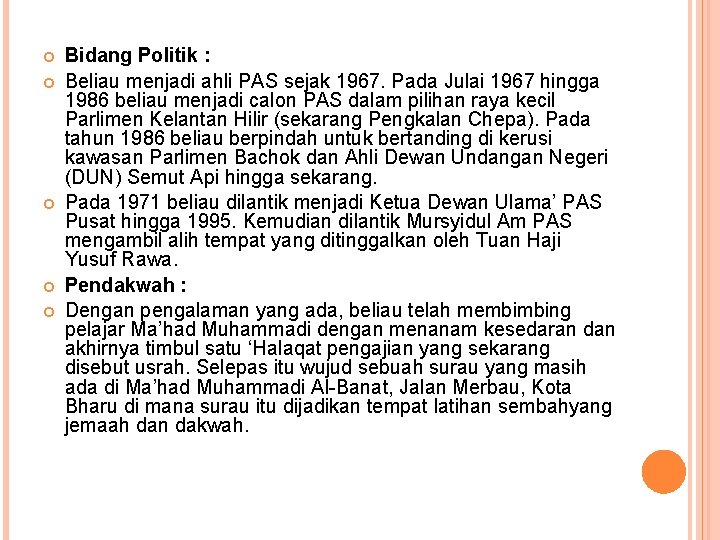  Bidang Politik : Beliau menjadi ahli PAS sejak 1967. Pada Julai 1967 hingga
