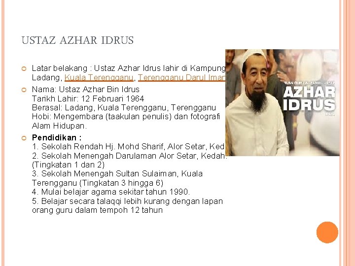 USTAZ AZHAR IDRUS Latar belakang : Ustaz Azhar Idrus lahir di Kampung Ladang, Kuala