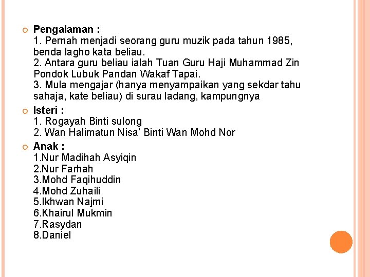  Pengalaman : 1. Pernah menjadi seorang guru muzik pada tahun 1985, benda lagho