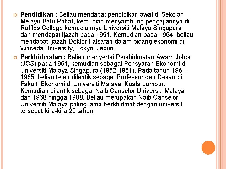  Pendidikan : Beliau mendapat pendidikan awal di Sekolah Melayu Batu Pahat, kemudian menyambung