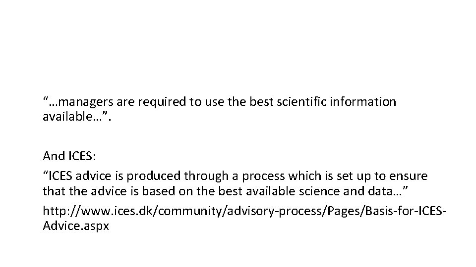 “…managers are required to use the best scientific information available…”. And ICES: “ICES advice “…managers are required to use the best scientific information available…”. And ICES: “ICES advice