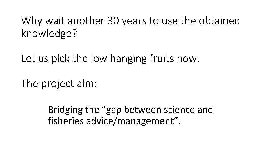 Why wait another 30 years to use the obtained knowledge? Let us pick the Why wait another 30 years to use the obtained knowledge? Let us pick the