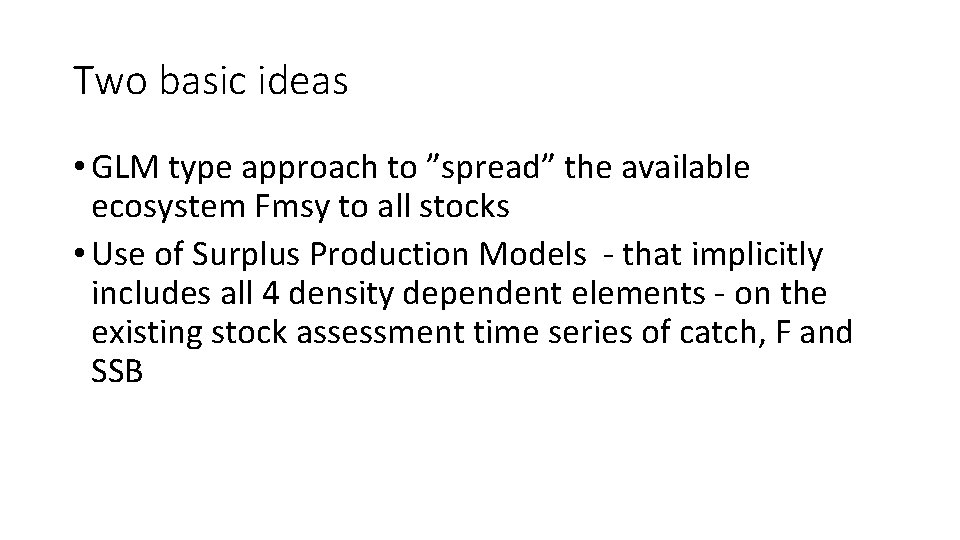 Two basic ideas • GLM type approach to ”spread” the available ecosystem Fmsy to Two basic ideas • GLM type approach to ”spread” the available ecosystem Fmsy to