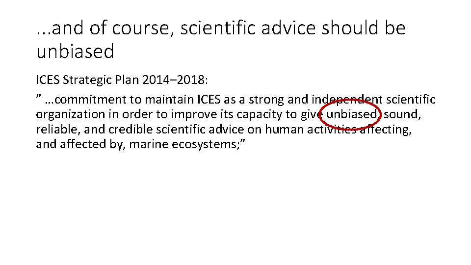 . . . and of course, scientific advice should be unbiased ICES Strategic Plan . . . and of course, scientific advice should be unbiased ICES Strategic Plan