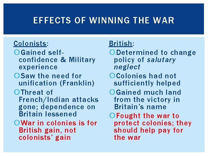 EFFECTS OF WINNING THE WAR Colonists: Gained selfconfidence & Military experience Saw the need