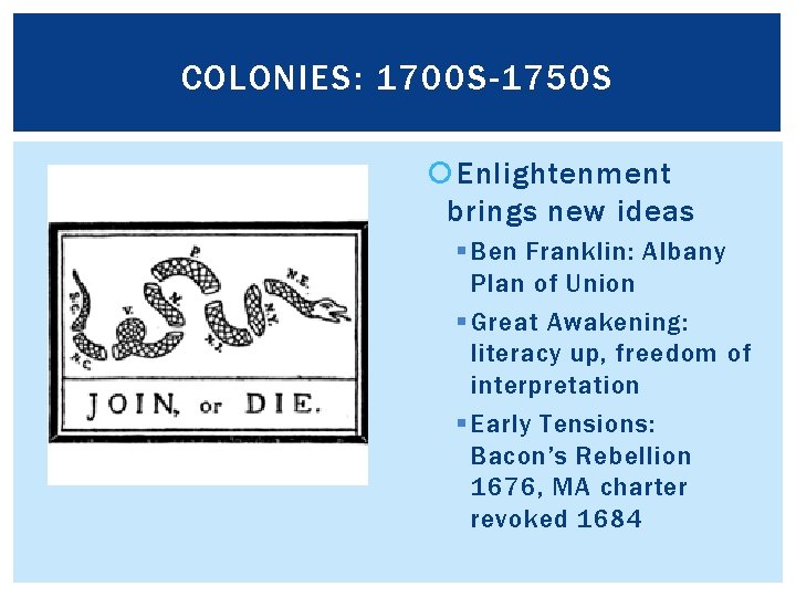 COLONIES: 1700 S-1750 S Enlightenment brings new ideas § Ben Franklin: Albany Plan of