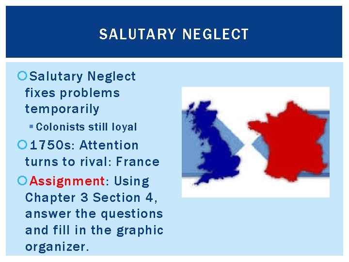 SALUTARY NEGLECT Salutary Neglect fixes problems temporarily § Colonists still loyal 1750 s: Attention