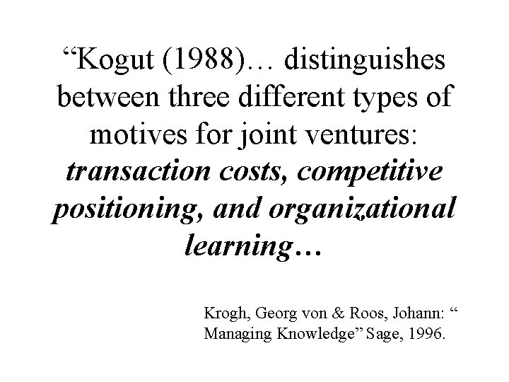 “Kogut (1988)… distinguishes between three different types of motives for joint ventures: transaction costs,