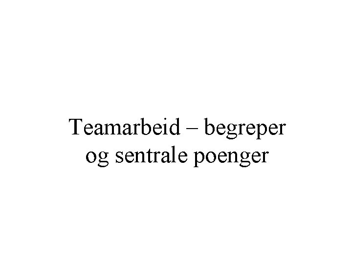 Teamarbeid – begreper og sentrale poenger 