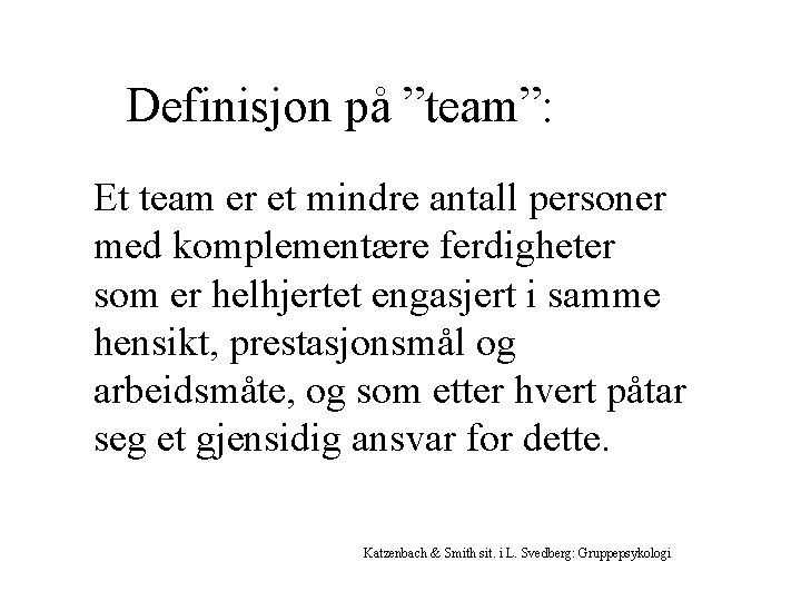 Definisjon på ”team”: Et team er et mindre antall personer med komplementære ferdigheter som