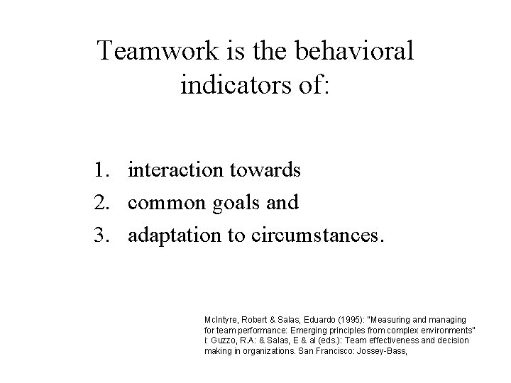 Teamwork is the behavioral indicators of: 1. interaction towards 2. common goals and 3.