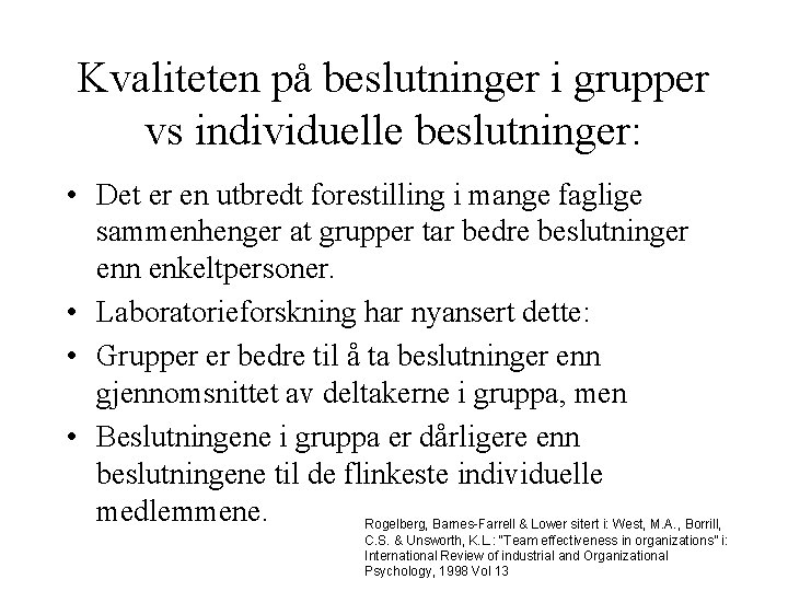 Kvaliteten på beslutninger i grupper vs individuelle beslutninger: • Det er en utbredt forestilling