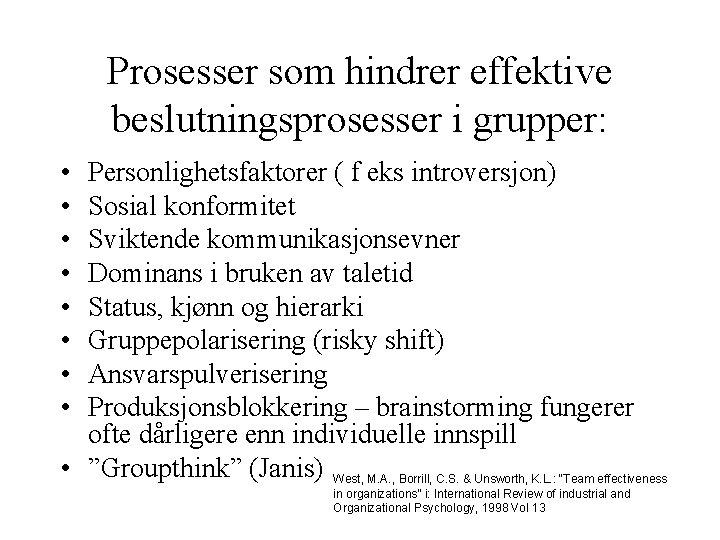 Prosesser som hindrer effektive beslutningsprosesser i grupper: • • Personlighetsfaktorer ( f eks introversjon)