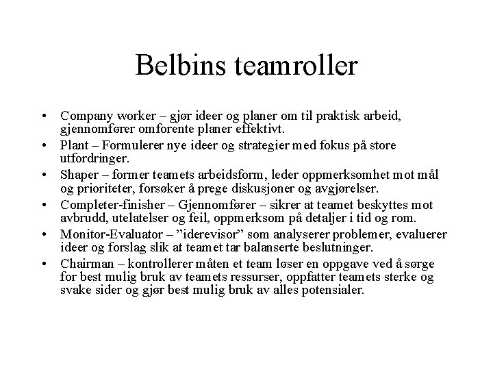 Belbins teamroller • Company worker – gjør ideer og planer om til praktisk arbeid,