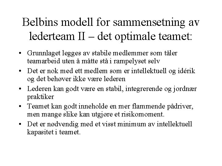 Belbins modell for sammensetning av lederteam II – det optimale teamet: • Grunnlaget legges