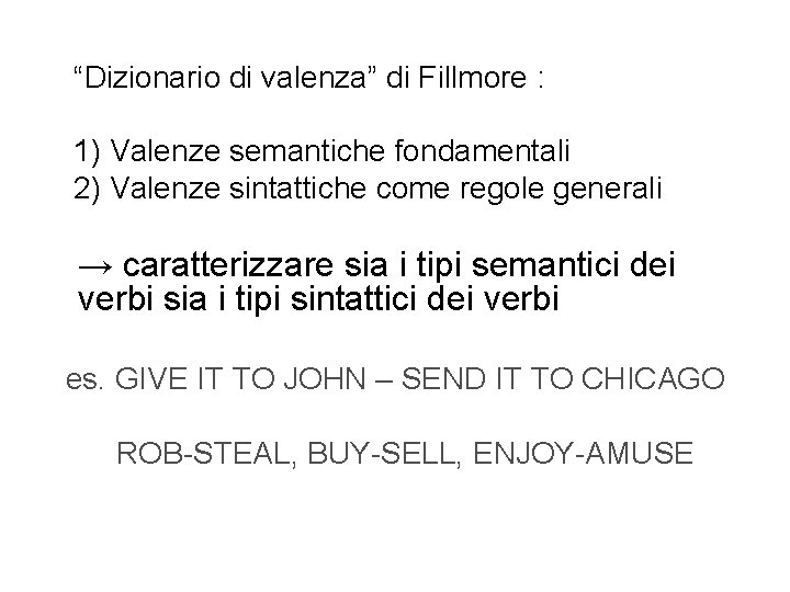  “Dizionario di valenza” di Fillmore : 1) Valenze semantiche fondamentali 2) Valenze sintattiche