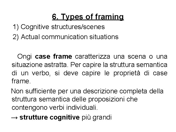 6. Types of framing 1) Cognitive structures/scenes 2) Actual communication situations Ongi case frame