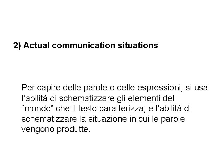 2) Actual communication situations Per capire delle parole o delle espressioni, si usa l’abilità