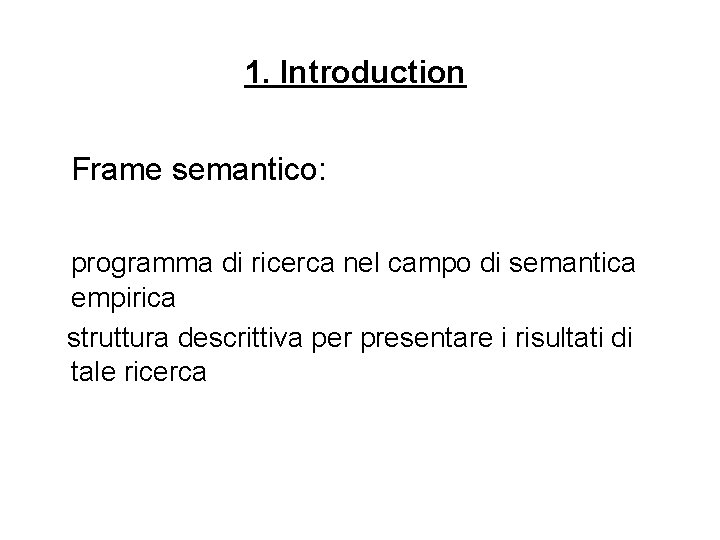 1. Introduction Frame semantico: programma di ricerca nel campo di semantica empirica struttura descrittiva