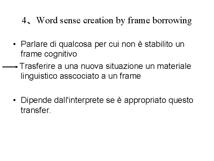 4、Word sense creation by frame borrowing • Parlare di qualcosa per cui non è
