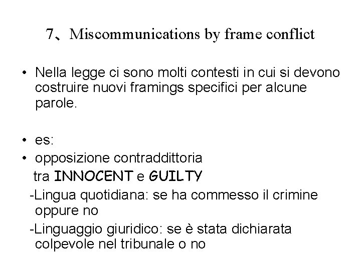 7、Miscommunications by frame conflict • Nella legge ci sono molti contesti in cui si