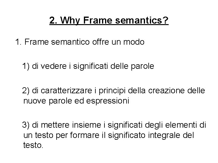 2. Why Frame semantics? 1. Frame semantico offre un modo 1) di vedere i