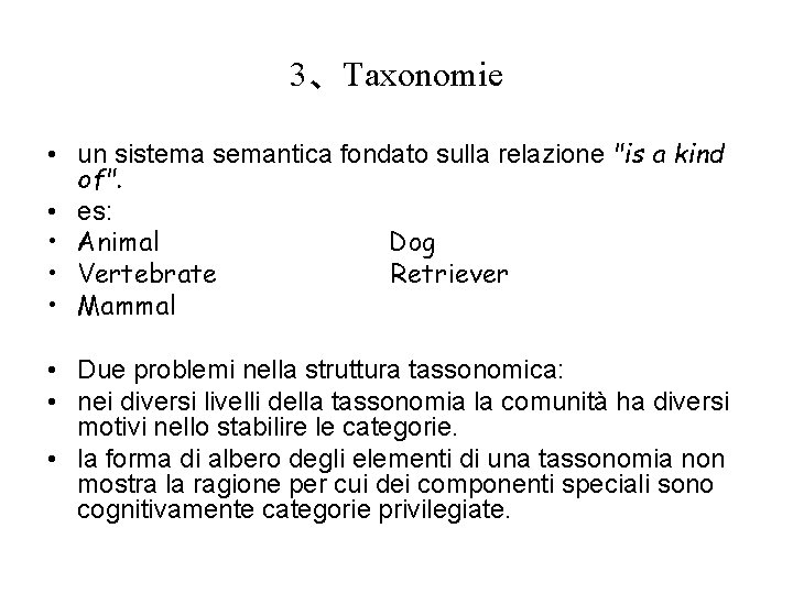 3、Taxonomie • un sistema semantica fondato sulla relazione "is a kind of". • es: