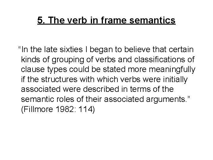 5. The verb in frame semantics “In the late sixties I began to believe