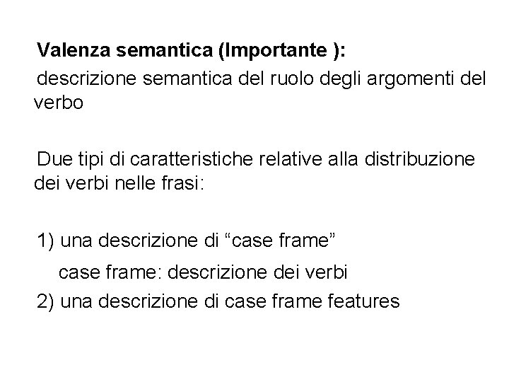 Valenza semantica (Importante ): descrizione semantica del ruolo degli argomenti del verbo Due tipi