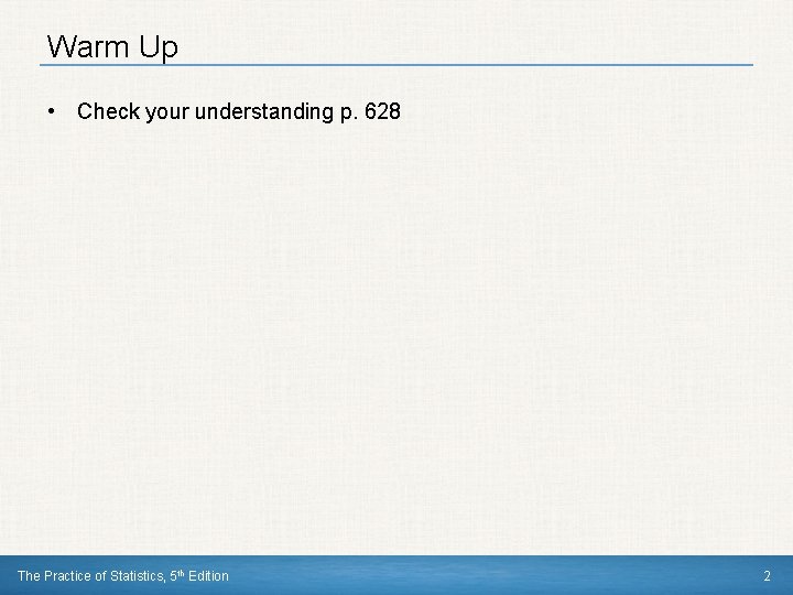 Warm Up • Check your understanding p. 628 The Practice of Statistics, 5 th