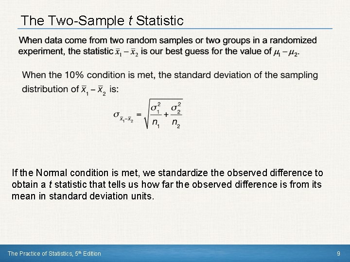 The Two-Sample t Statistic If the Normal condition is met, we standardize the observed