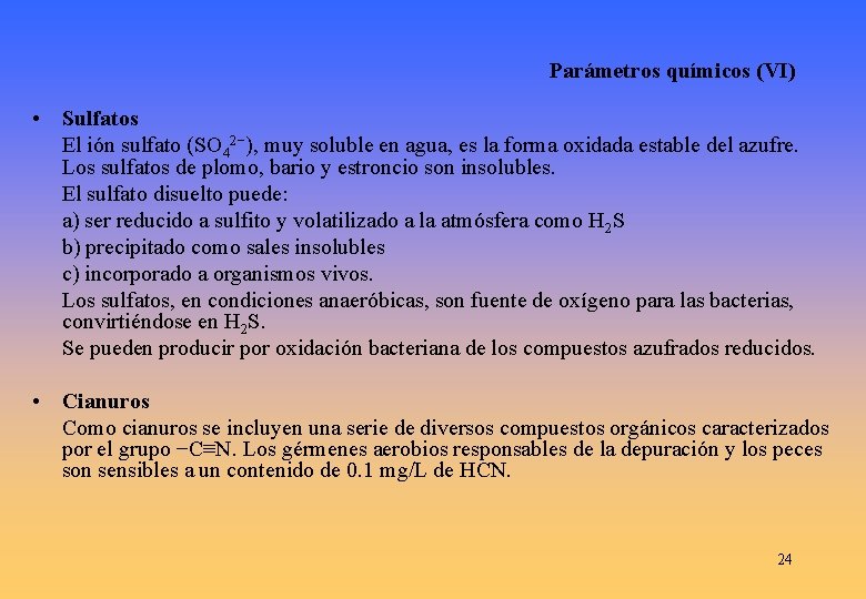 Parámetros químicos (VI) • Sulfatos El ión sulfato (SO 42−), muy soluble en agua,