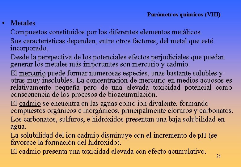 Parámetros químicos (VIII) • Metales Compuestos constituidos por los diferentes elementos metálicos. Sus características