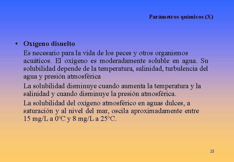 Parámetros químicos (X) • Oxígeno disuelto Es necesario para la vida de los peces