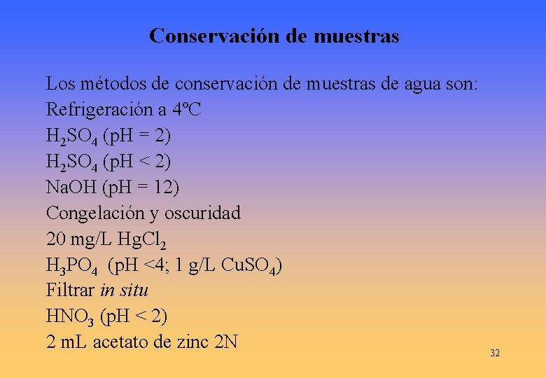 Conservación de muestras Los métodos de conservación de muestras de agua son: Refrigeración a