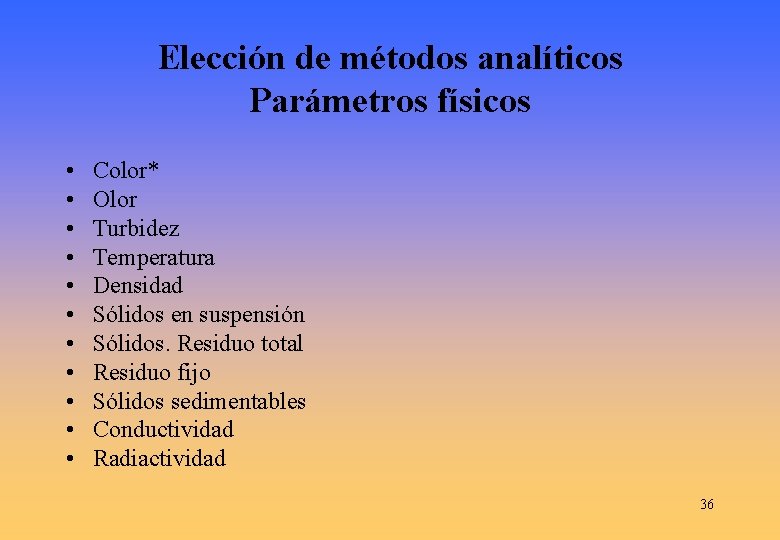 Elección de métodos analíticos Parámetros físicos • • • Color* Olor Turbidez Temperatura Densidad