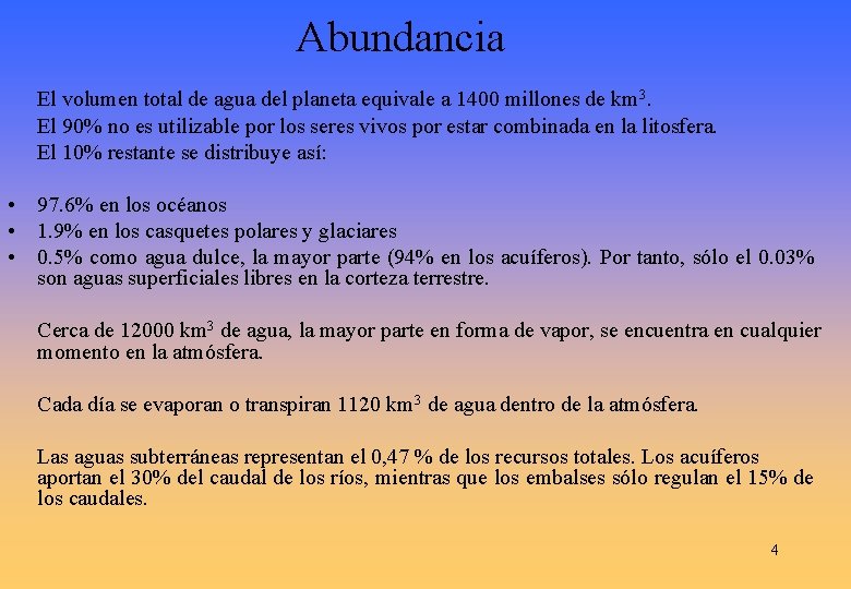Abundancia El volumen total de agua del planeta equivale a 1400 millones de km