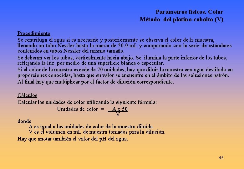 Parámetros físicos. Color Método del platino-cobalto (V) Procedimiento Se centrifuga el agua si es