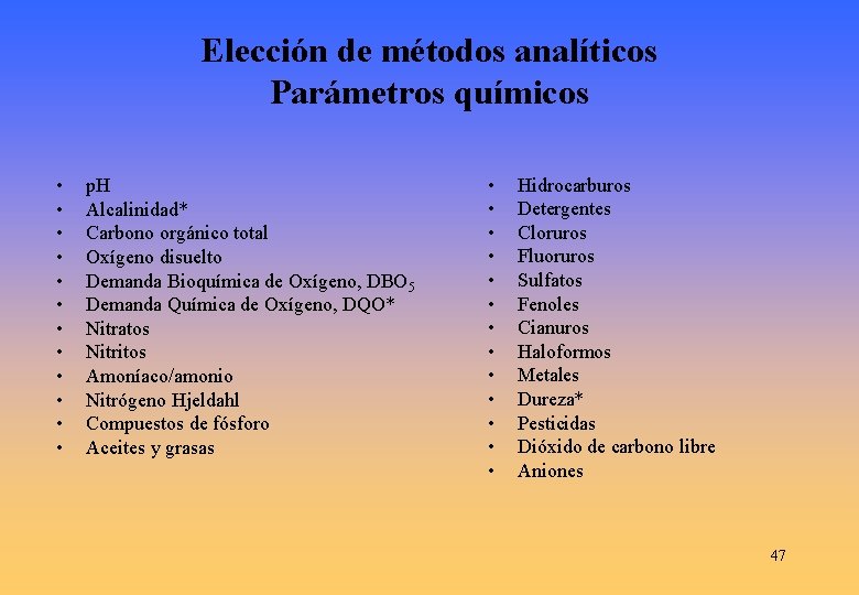 Elección de métodos analíticos Parámetros químicos • • • p. H Alcalinidad* Carbono orgánico