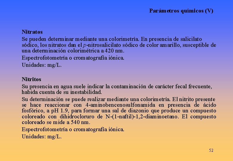 Parámetros químicos (V) Nitratos Se pueden determinar mediante una colorimetría. En presencia de salicilato