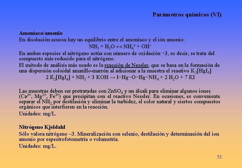 Parámetros químicos (VI) Amoníaco/amonio En disolución acuosa hay un equilibrio entre el amoníaco y