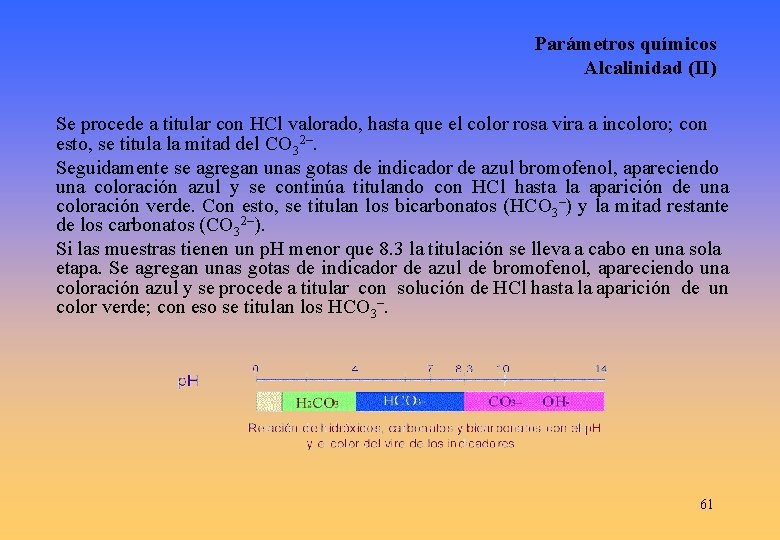 Parámetros químicos Alcalinidad (II) Se procede a titular con HCl valorado, hasta que el
