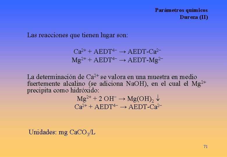 Parámetros químicos Dureza (II) Las reacciones que tienen lugar son: Ca 2+ + AEDT