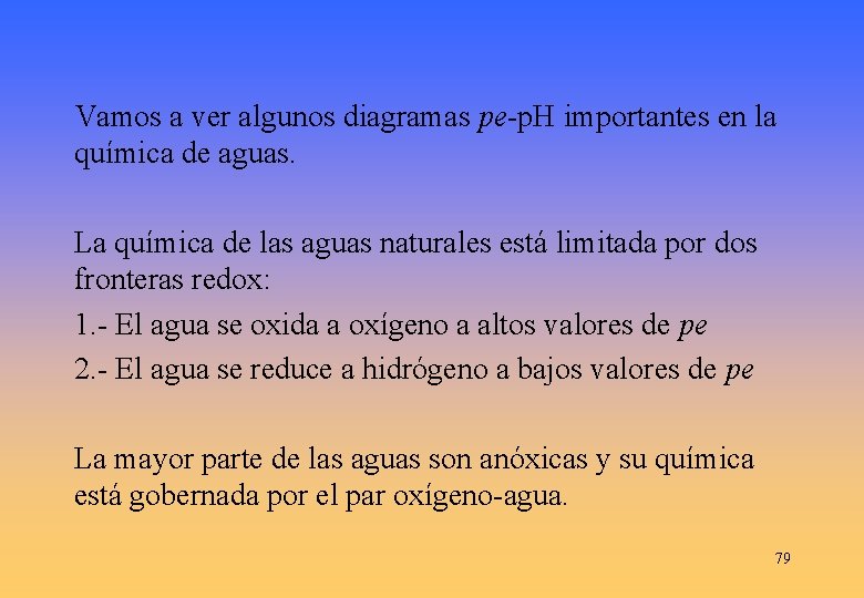 Vamos a ver algunos diagramas pe-p. H importantes en la química de aguas. La