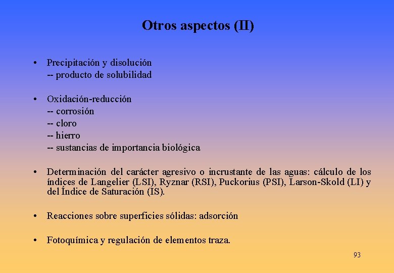 Otros aspectos (II) • Precipitación y disolución -- producto de solubilidad • Oxidación-reducción --