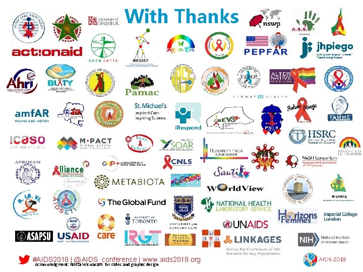 With Thanks #AIDS 2018 | @AIDS_conference | www. aids 2018. org Acknowledgment: Nikita Wiswasam