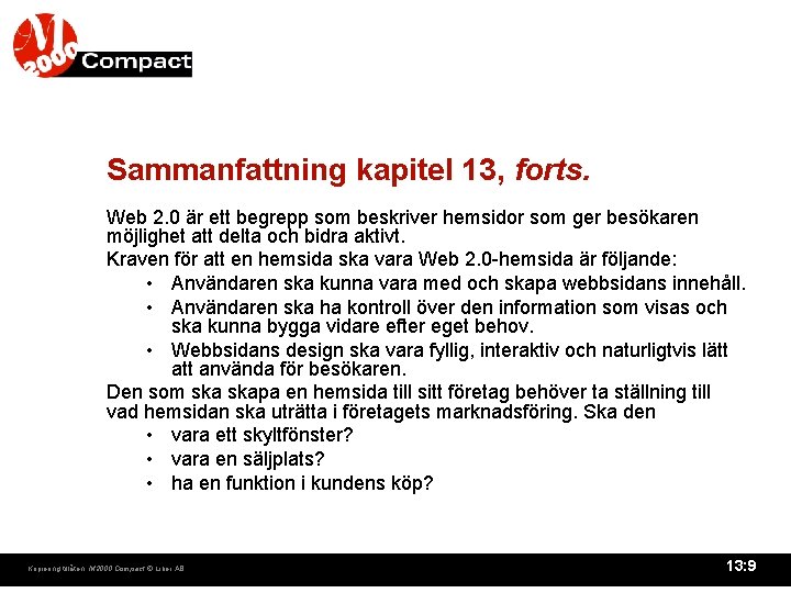 Sammanfattning kapitel 13, forts. Web 2. 0 är ett begrepp som beskriver hemsidor som